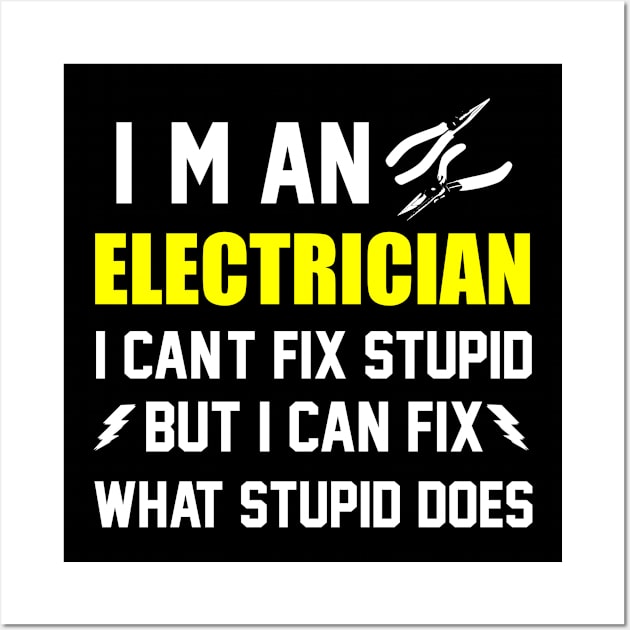 I'm an electrician i can't fix stupid but i can fix what stupid does, funny saying, gift idea, electrician Wall Art by Rubystor